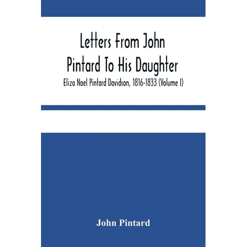 Letters From John Pintard To His Daughter, Eliza Noel Pintard Davidson, 1816-1833 (Volume I) - Paperback