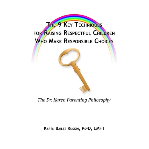 The 9 Key Techniques For Raising Respectful Children Who Make Responsible Choices - Paperback
