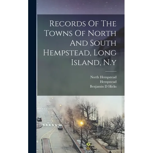 Records Of The Towns Of North And South Hempstead, Long Island, N.y - Hardcover