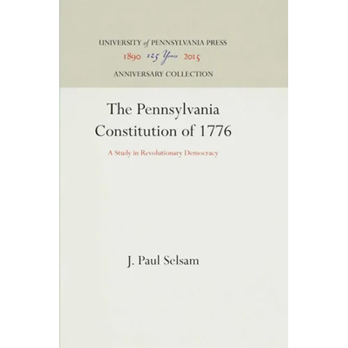 The Pennsylvania Constitution of 1776: A Study in Revolutionary Democracy - Hardcover