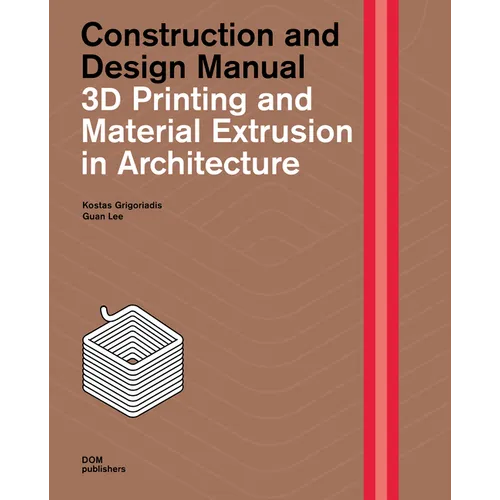 3D Printing and Material Extrusion in Architecture: Construction and Design Manual - Hardcover