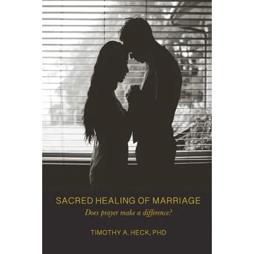 Sacred Healing of Marriage: Does Prayer Make A Difference? - Paperback