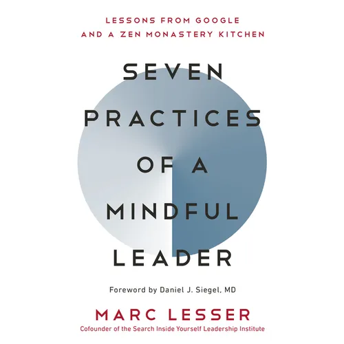 Seven Practices of a Mindful Leader: Lessons from Google and a Zen Monastery Kitchen - Paperback