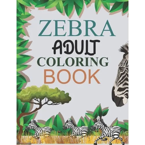 Zebra Adult Coloring Book: Zebra Coloring Book