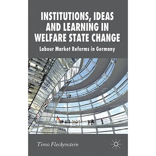 Institutions, Ideas and Learning in Welfare State Change: Labour Market Reforms in Germany - Hardcover