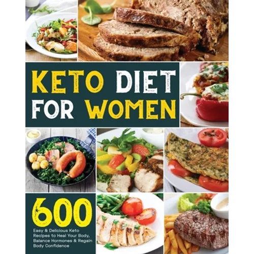 Keto Diet for Women: 600 Easy & Delicious Keto Recipes to Heal Your Body, Balance Hormones & Regain Body Confidence - Paperback