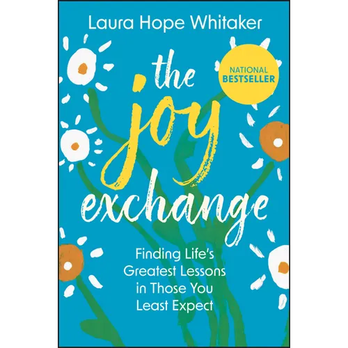 The Joy Exchange: Finding Life's Greatest Lessons in Those You Least Expect - Hardcover