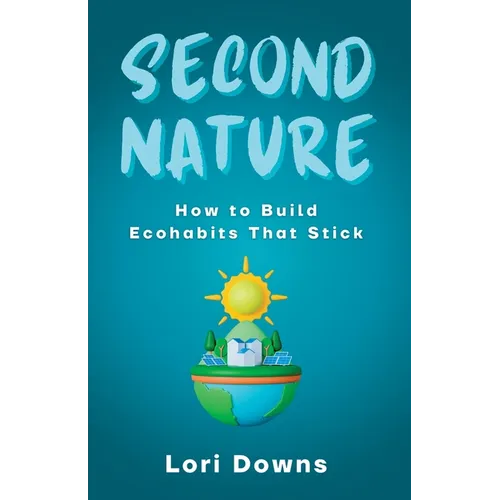 Second Nature: How to Build Ecohabits That Stick - Paperback