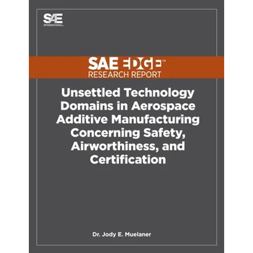 Unsettled Technology Domains in Aerospace Additive Manufacturing Concerning Safety, Airworthiness, and Certification - Paperback