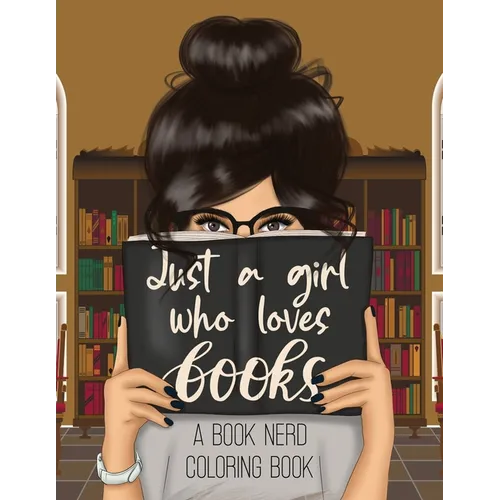 Just a Girl Who Loves Books: A Book Nerd Coloring Book - Paperback
