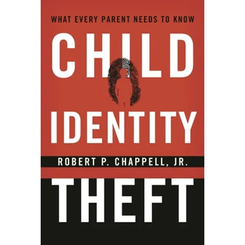 Child Identity Theft: What Every Parent Needs to Know - Hardcover