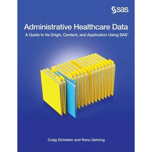 Administrative Healthcare Data: A Guide to Its Origin, Content, and Application Using SAS - Paperback