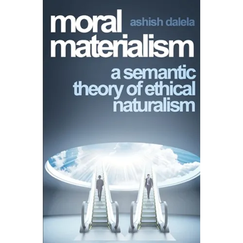 Moral Materialism: A Semantic Theory of Ethical Naturalism - Paperback