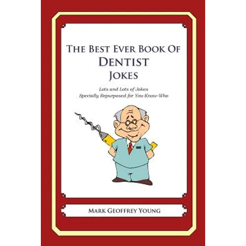 The Best Ever Book of Dentist Jokes: Lots and Lots of Jokes Specially Repurposed for You-Know-Who