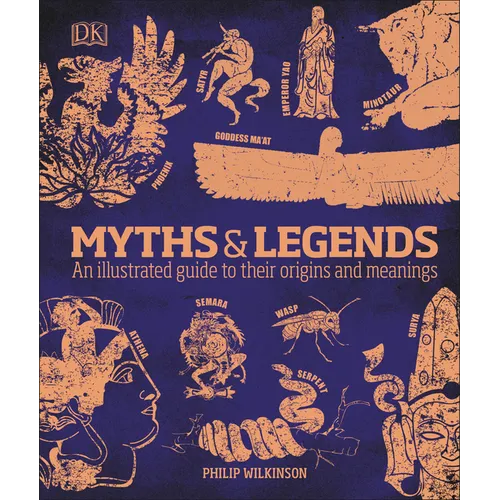 Myths and Legends: An Illustrated Guide to Their Origins and Meanings