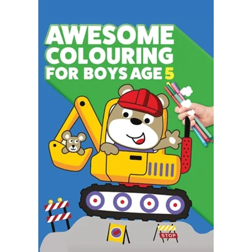 Awesome Colouring Book For Boys Age 5: You are awesome. Cool, creative, anti-boredom colouring book for five year old boys - Paperback