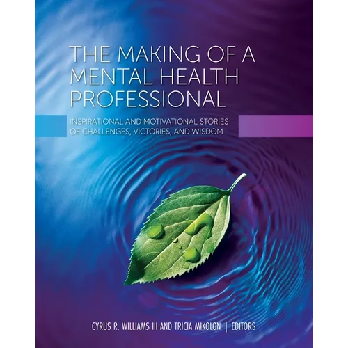 The Making of a Mental Health Professional: Inspirational and Motivational Stories of Challenges, Victories, and Wisdom - Paperback