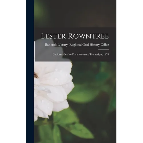 Lester Rowntree: California Native Plant Woman: Transcripts, 1978 - Hardcover