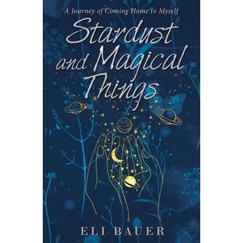 Stardust and Magical Things: A Journey of Coming Home to Myself