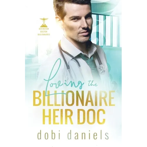 Loving the Billionaire Heir Doc: A sweet enemies-to-lovers doctor billionaire romance - Paperback