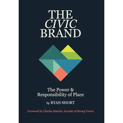 The Civic Brand: The Power & Responsibility of Place - Hardcover