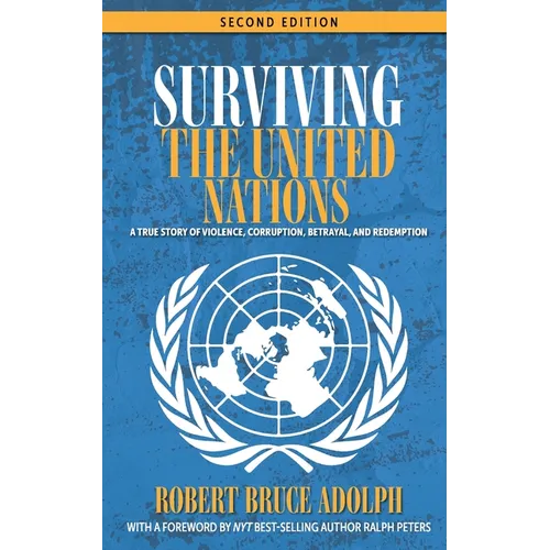 Surviving the United Nations: A true story of violence, corruption, betrayal, and redemption