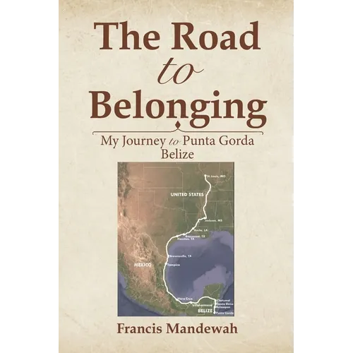 The Road to Belonging: My Journey to Punta Gorda, Belize - Paperback