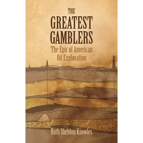 The Greatest Gamblers: The Epic of American Oil Exploration - Paperback