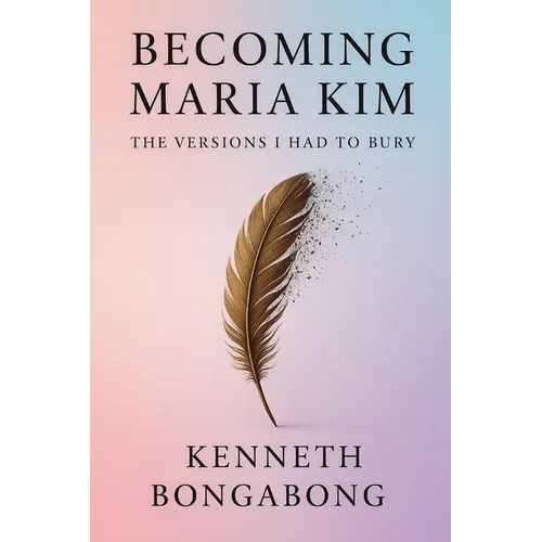 Becoming Maria Kim: The Versions I Had To Bury - Paperback