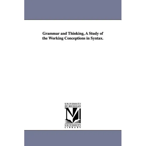 Grammar and Thinking, a Study of the Working Conceptions in Syntax. - Paperback