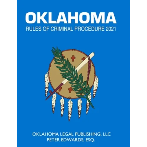Oklahoma Rules of Criminal Procedure 2021: Title 22 Current through April 1, 2021 - Paperback