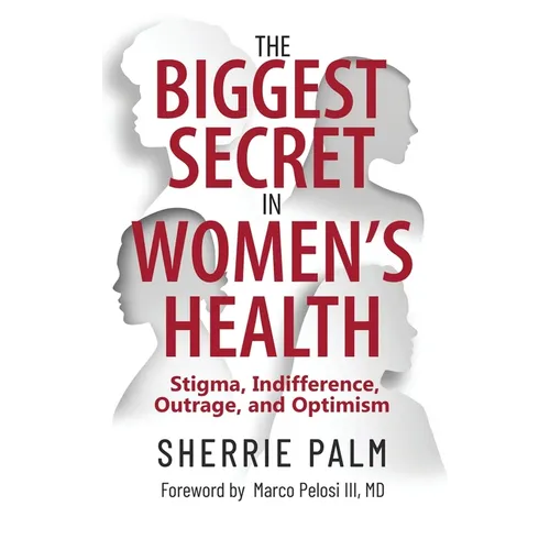The Biggest Secret in Women's Health: Stigma, Indifference, Outrage, and Optimism