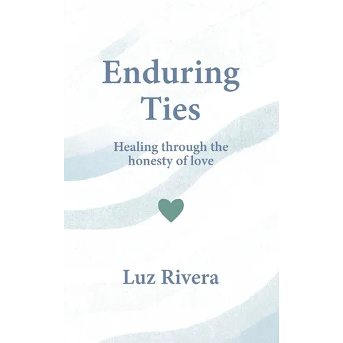 Enduring Ties: Healing Through the Honesty of Love - Hardcover