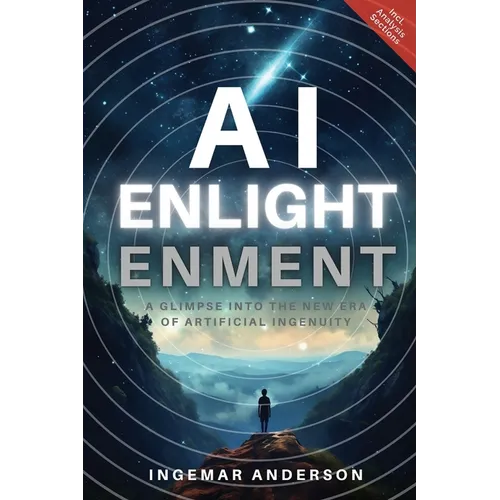 AI Enlightenment: A Glimpse into the new Era of Artificial Ingenuity - Paperback