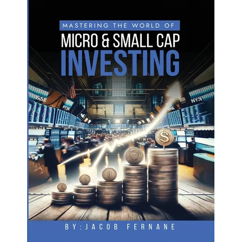 Mastering the World of Micro and Small Cap Investing - Paperback