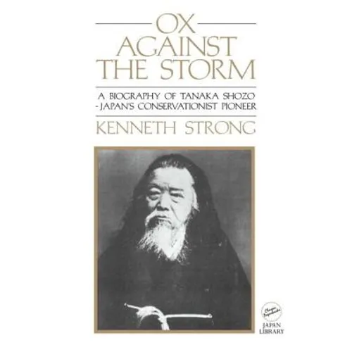 Ox Against the Storm: A Biography of Tanaka Shozo: Japans Conservationist Pioneer - Paperback