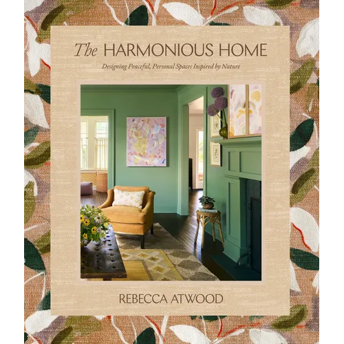 The Harmonious Home: Designing Peaceful, Personal Spaces Inspired by Nature
