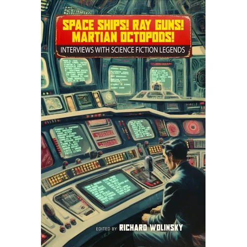 Space Ships! Ray Guns! Martian Octopods!: Interviews with Science Fiction Legends - Paperback