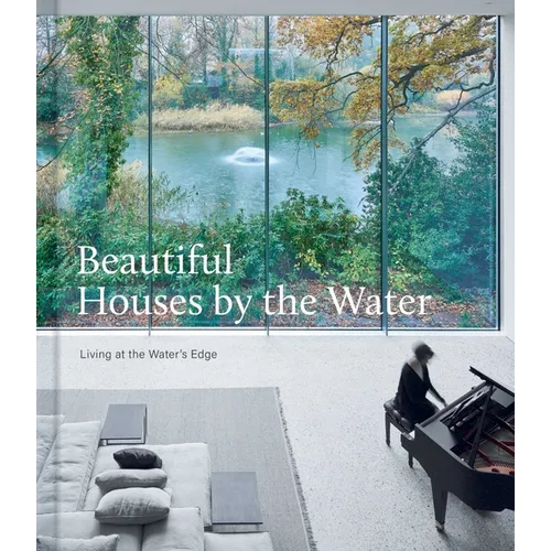 Beautiful Houses by the Water: Living at the Water's Edge - Hardcover