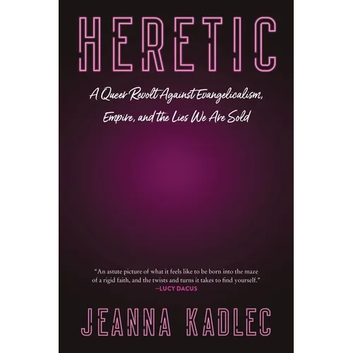 Heretic: A Queer Revolt Against Evangelicalism, Empire, and the Lies We Are Sold - Paperback