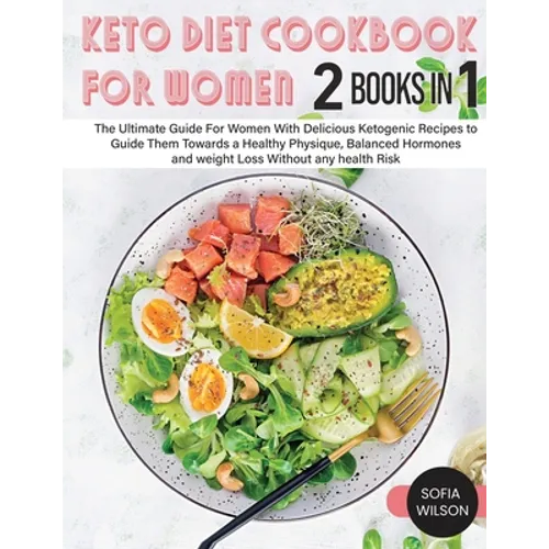 Keto diet Cookbook for Women: The Ultimate Guide For Women With Delicious Ketogenic Recipes to Guide Them Towards a Healthy Physique, Balanced Hormone