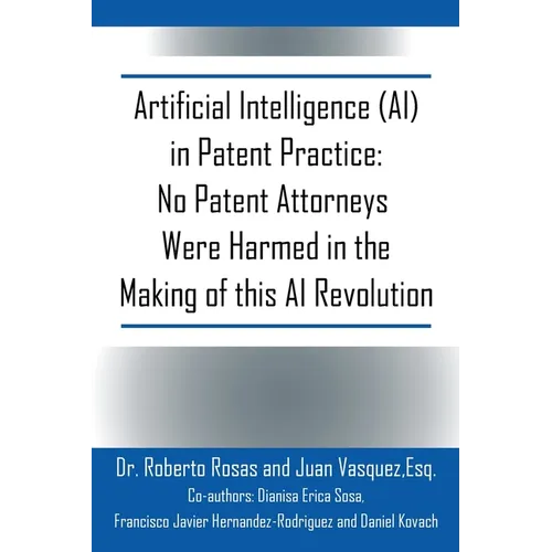 Artificial Intelligence (AI) in Patent Practice: No Patent Attorneys Were Harmed in the Making of this AI Revolution