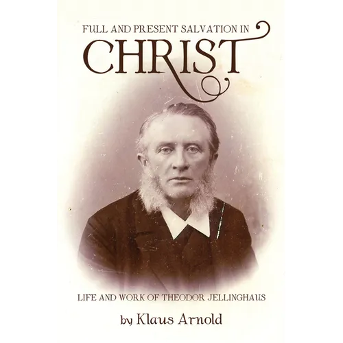 Full and Present Salvation in Christ: Life and Work of Theodor Jellinghaus - Paperback