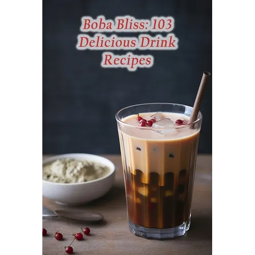 Boba Bliss: 103 Delicious Drink Recipes - Paperback
