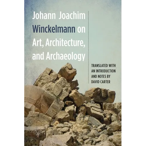 Johann Joachim Winckelmann on Art, Architecture, and Archaeology - Paperback
