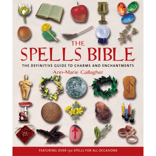 The Spells Bible: The Definitive Guide to Charms and Enchantments - Paperback