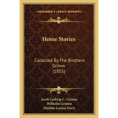 Home Stories: Collected By The Brothers Grimm (1855) - Paperback