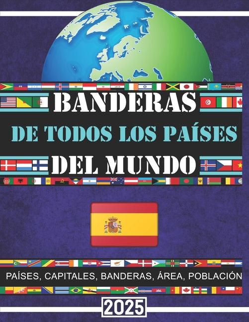 Banderas de todos los países del mundo: La Guía Completa/Todos los países, capitales y banderas del mundo/Mapas de todos los continentes/Mapas España/ - Paperback
