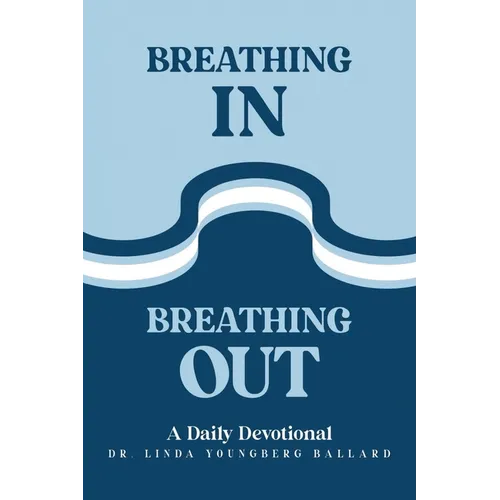 Breathing In Breathing Out: A Daily Devotional - Paperback
