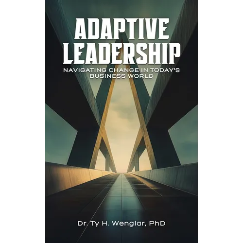 Adaptive Leadership: Navigating Change in Today's Business World - Hardcover